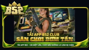 Tải app B52club - Cài một lần, chơi mãi không lo link bị chặn