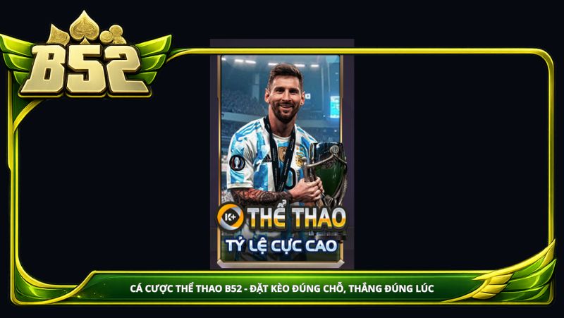 Cá cược thể thao B52club: Đặt kèo đúng chỗ, thắng đúng lúc