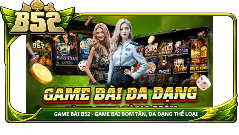 game bài B52 - game bài bom tấn, đa dạng thể loại