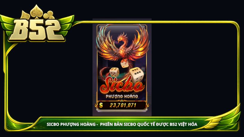 Sicbo Phượng Hoàng - phiên bản Sicbo quốc tế được B52 Việt hóa