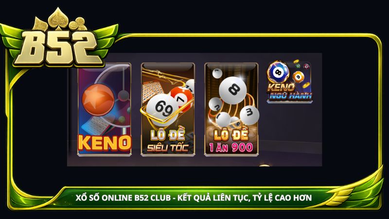 Xổ số online B52club: Kết quả liên tục, tỷ lệ cao hơn, không cần chờ đến tối